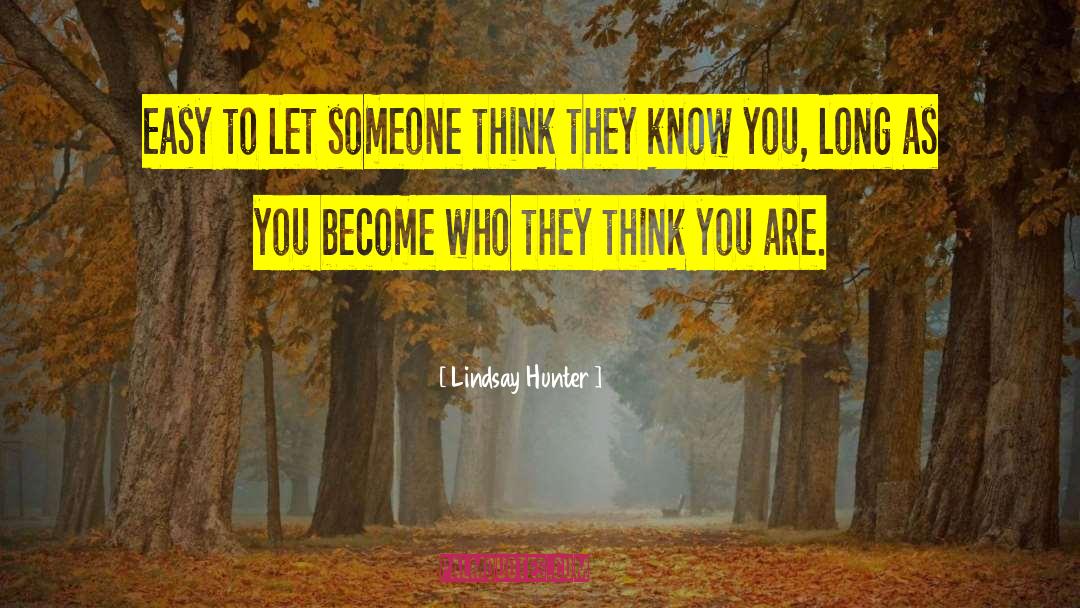 Lindsay Hunter Quotes: Easy to let someone think