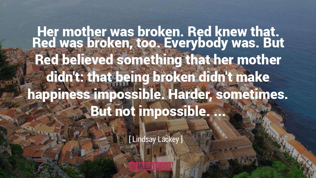 Lindsay Lackey Quotes: Her mother was broken. Red