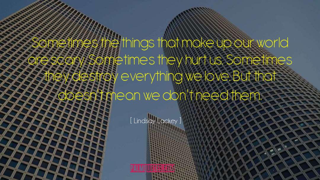 Lindsay Lackey Quotes: Sometimes the things that make