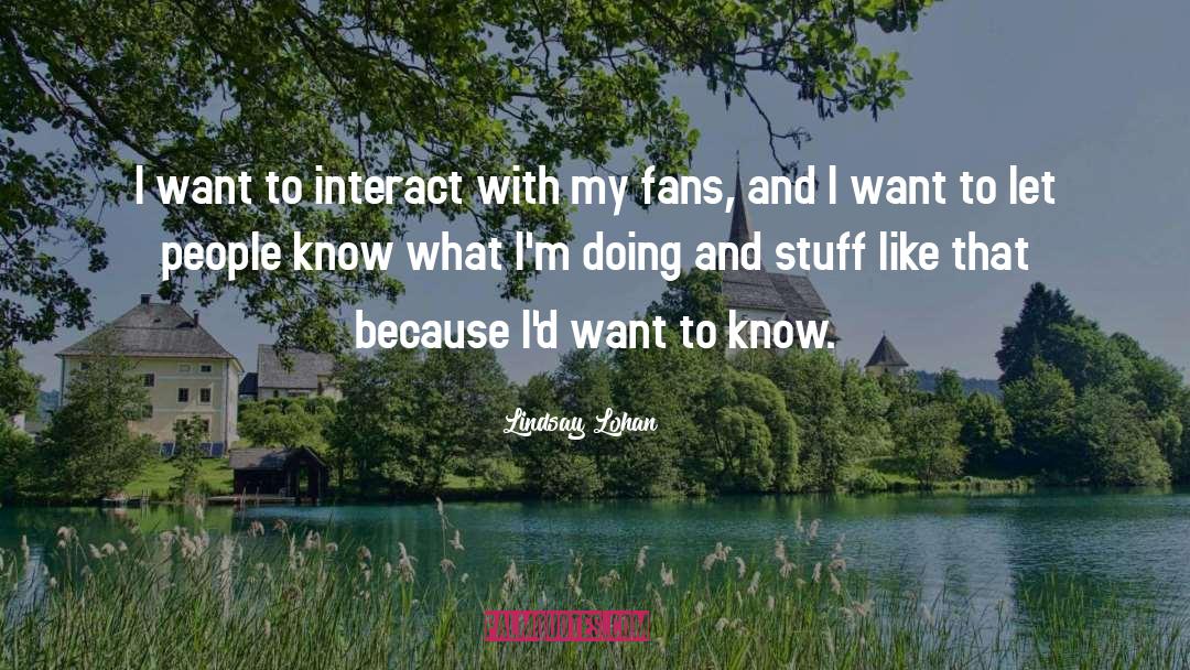 Lindsay Lohan Quotes: I want to interact with