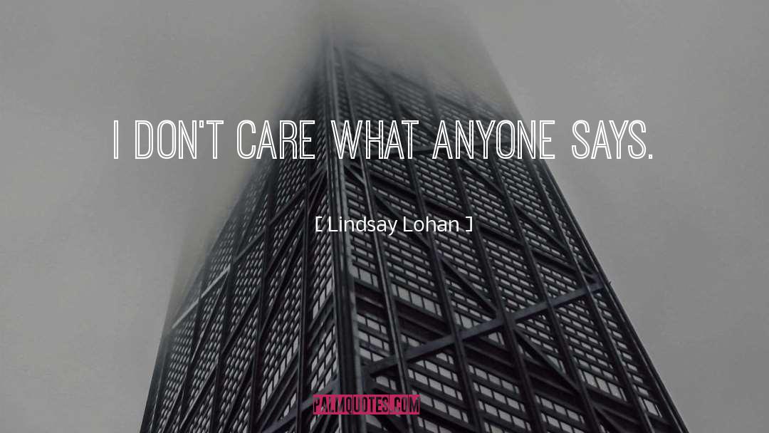 Lindsay Lohan Quotes: I don't care what anyone