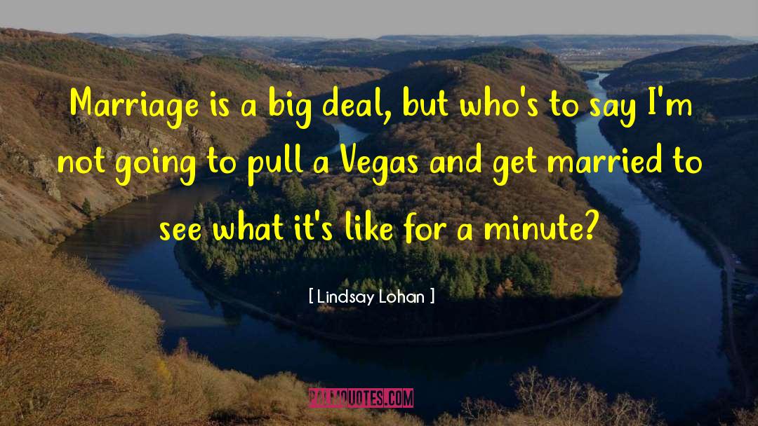 Lindsay Lohan Quotes: Marriage is a big deal,