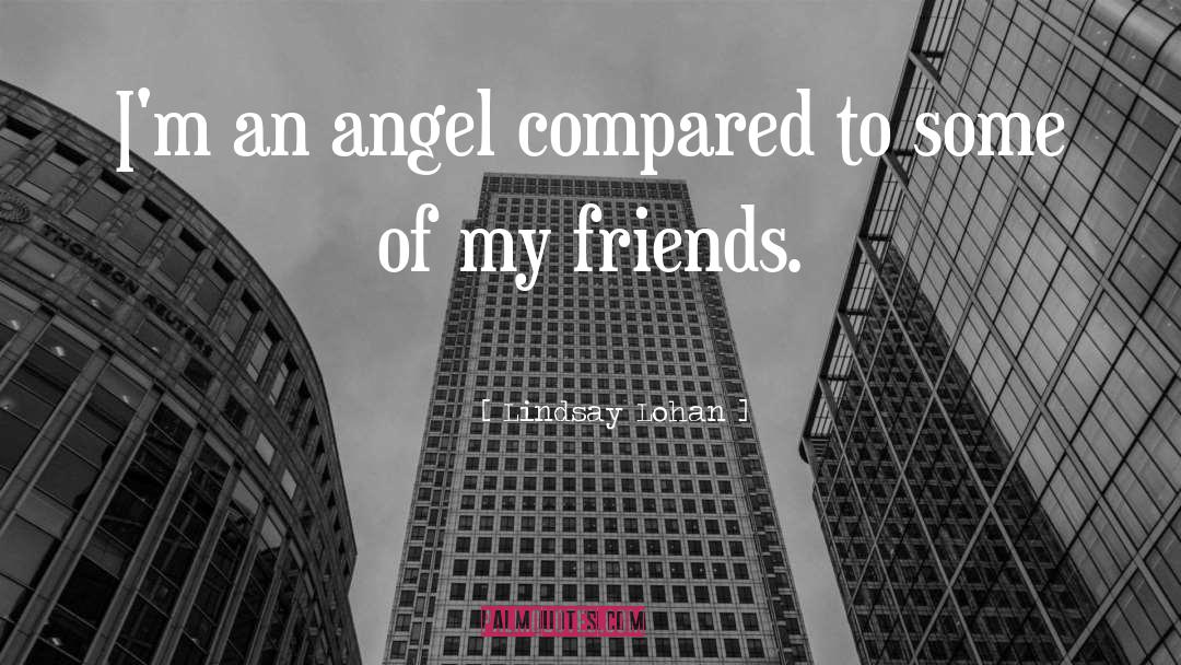 Lindsay Lohan Quotes: I'm an angel compared to