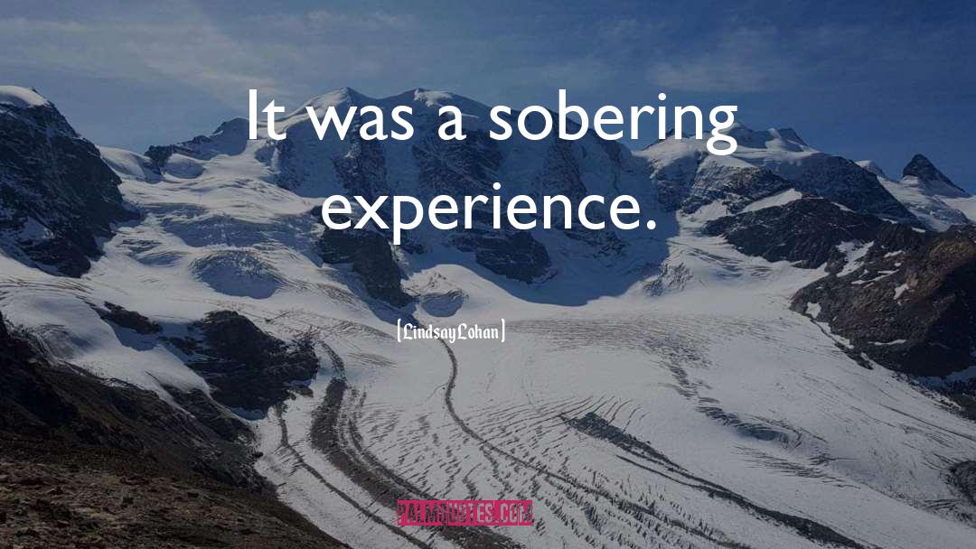 Lindsay Lohan Quotes: It was a sobering experience.