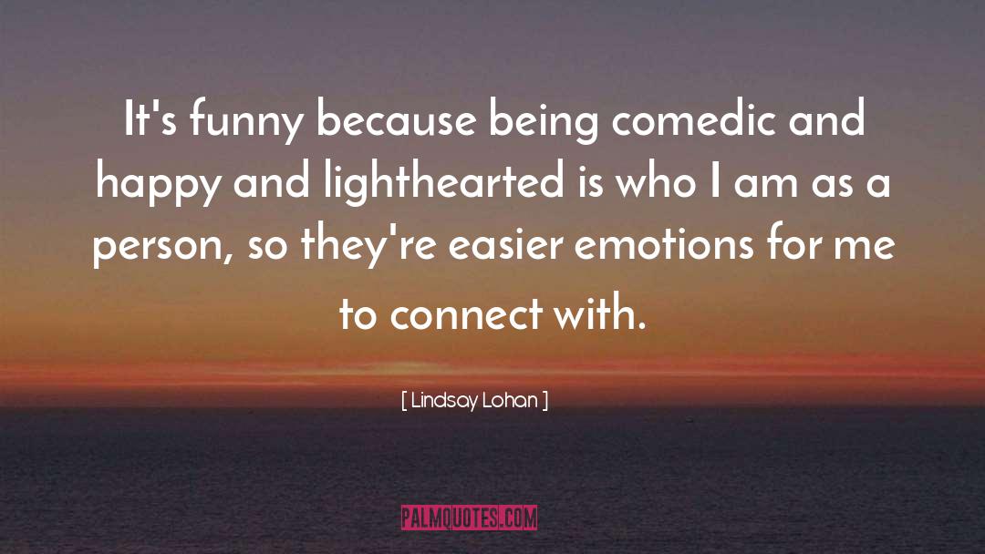 Lindsay Lohan Quotes: It's funny because being comedic