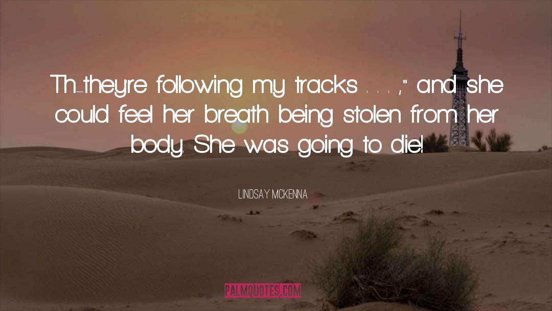 Lindsay McKenna Quotes: Th-they're following my tracks .