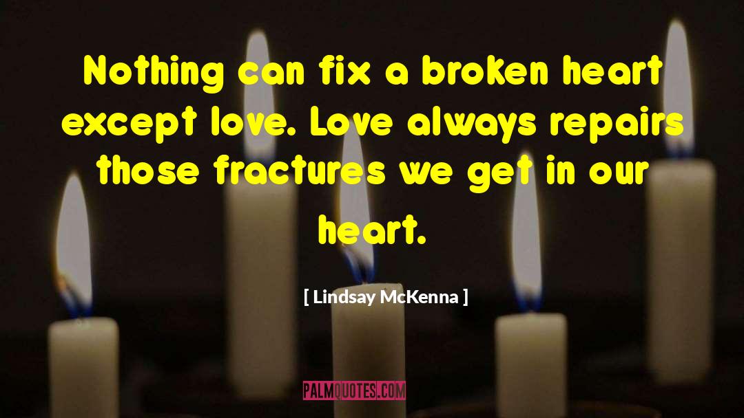 Lindsay McKenna Quotes: Nothing can fix a broken