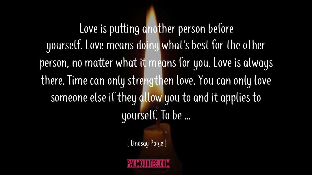 Lindsay Paige Quotes: Love is putting another person