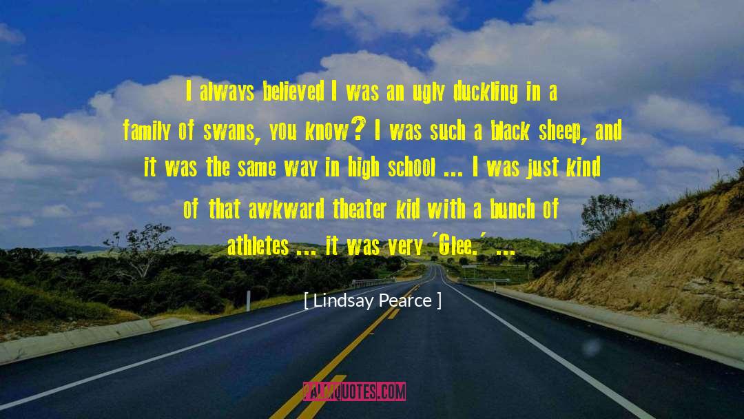Lindsay Pearce Quotes: I always believed I was
