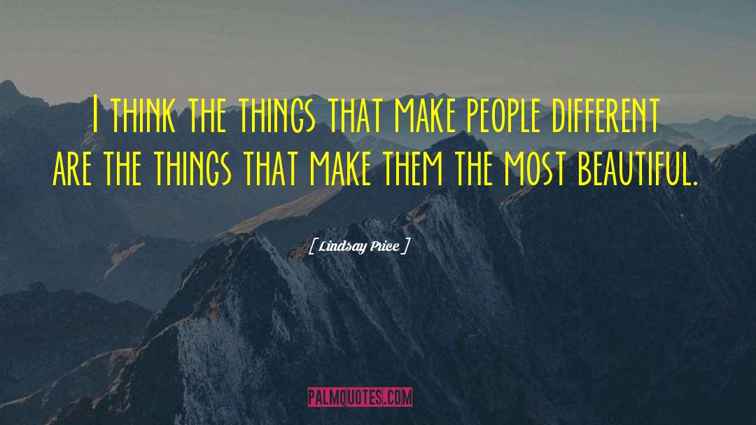 Lindsay Price Quotes: I think the things that