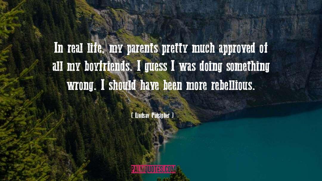 Lindsay Pulsipher Quotes: In real life, my parents