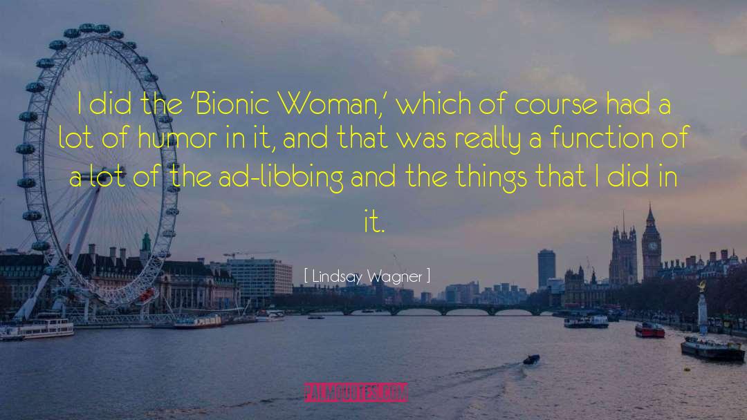 Lindsay Wagner Quotes: I did the 'Bionic Woman,'