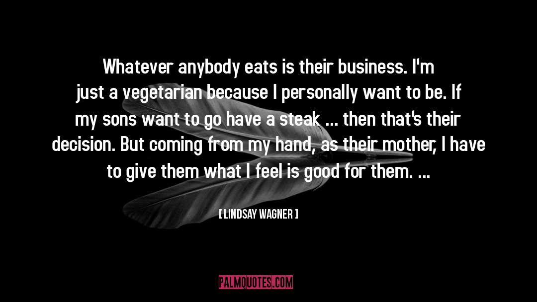 Lindsay Wagner Quotes: Whatever anybody eats is their