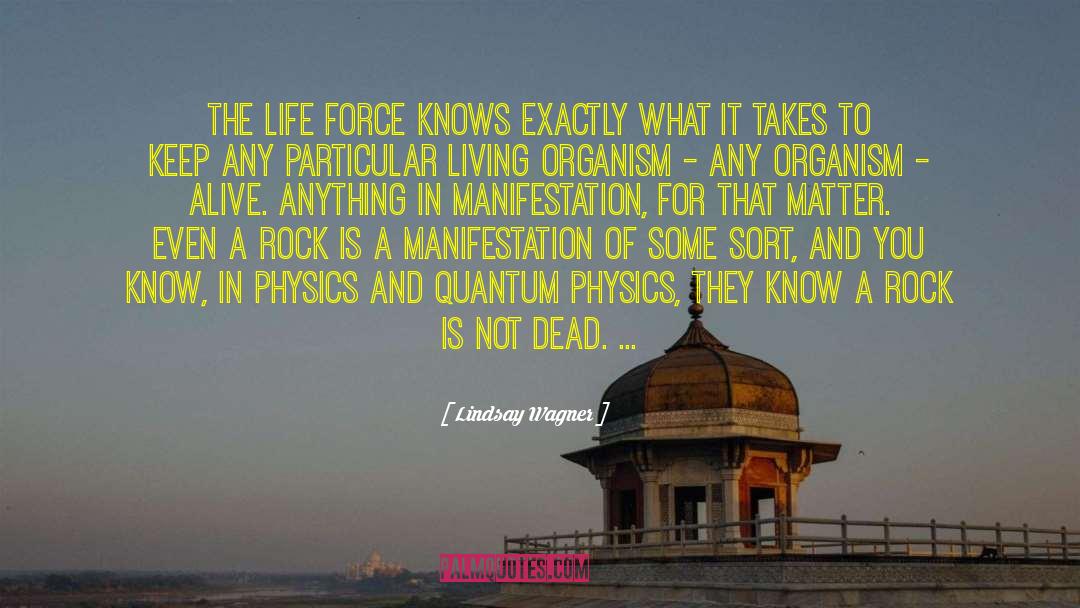 Lindsay Wagner Quotes: The life force knows exactly