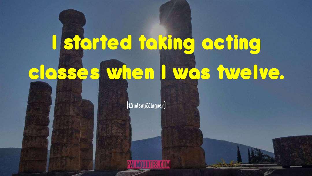 Lindsay Wagner Quotes: I started taking acting classes