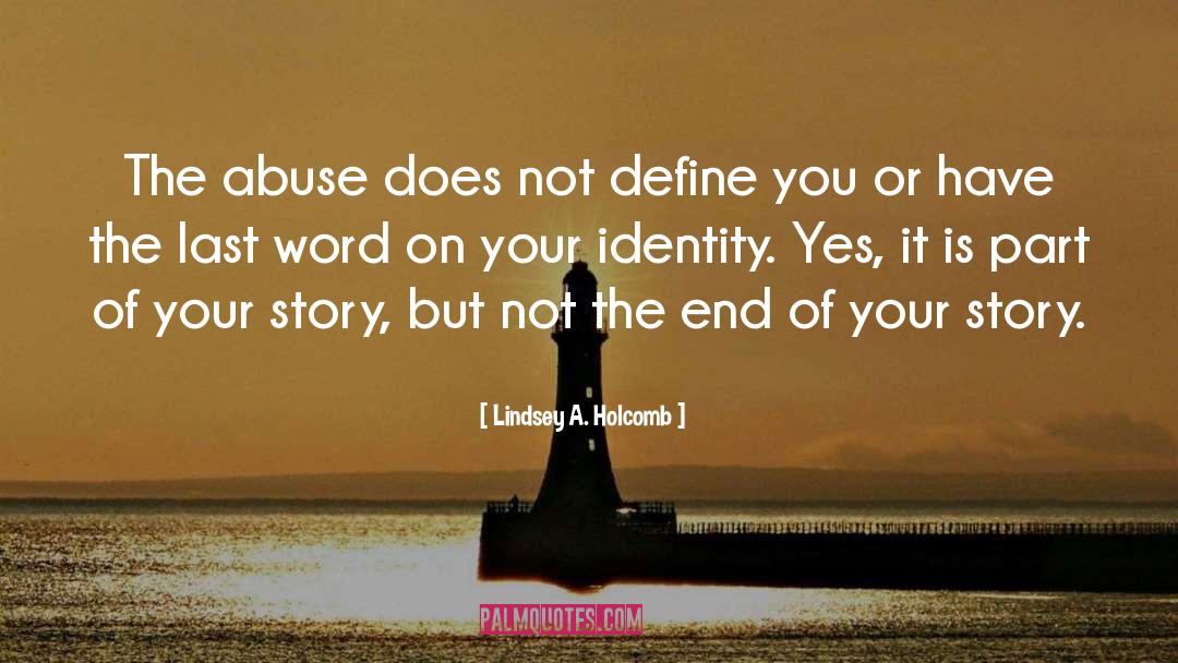 Lindsey A. Holcomb Quotes: The abuse does not define