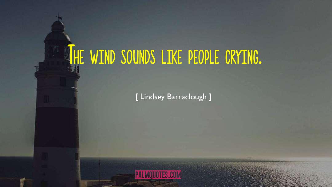 Lindsey Barraclough Quotes: The wind sounds like people