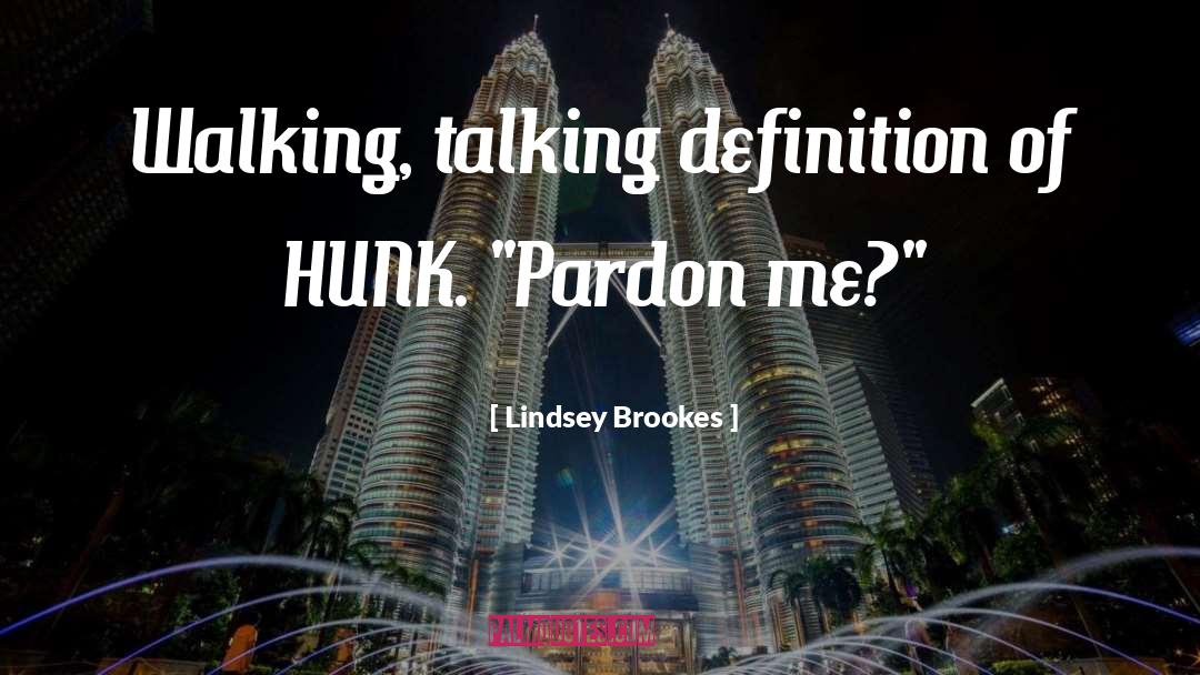 Lindsey Brookes Quotes: Walking, talking definition of HUNK.