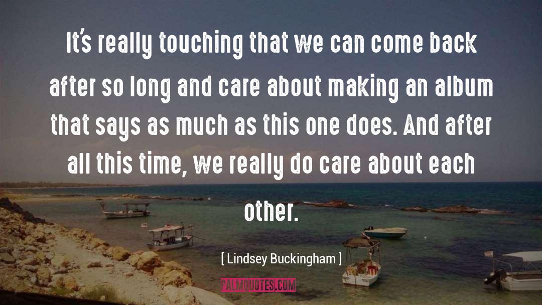 Lindsey Buckingham Quotes: It's really touching that we