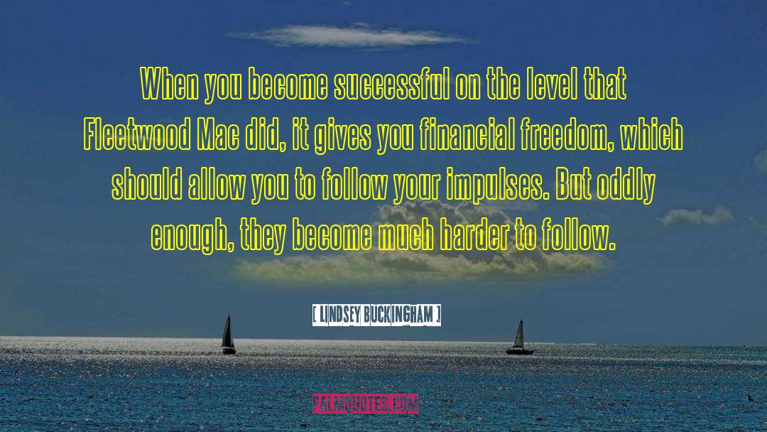 Lindsey Buckingham Quotes: When you become successful on