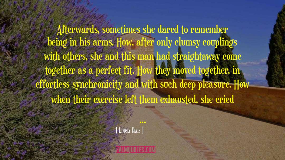 Lindsey Davis Quotes: Afterwards, sometimes she dared to