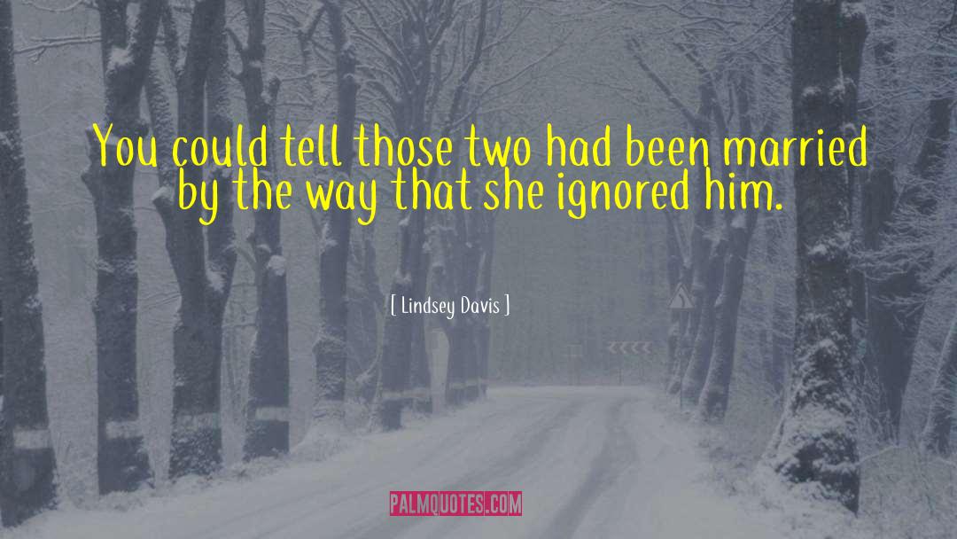 Lindsey Davis Quotes: You could tell those two