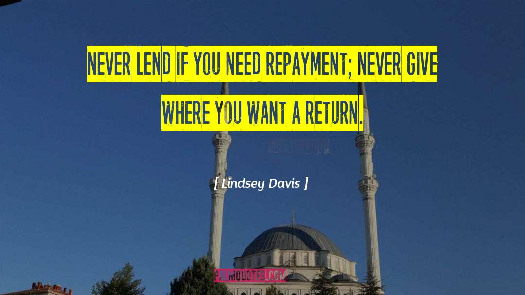 Lindsey Davis Quotes: Never lend if you need