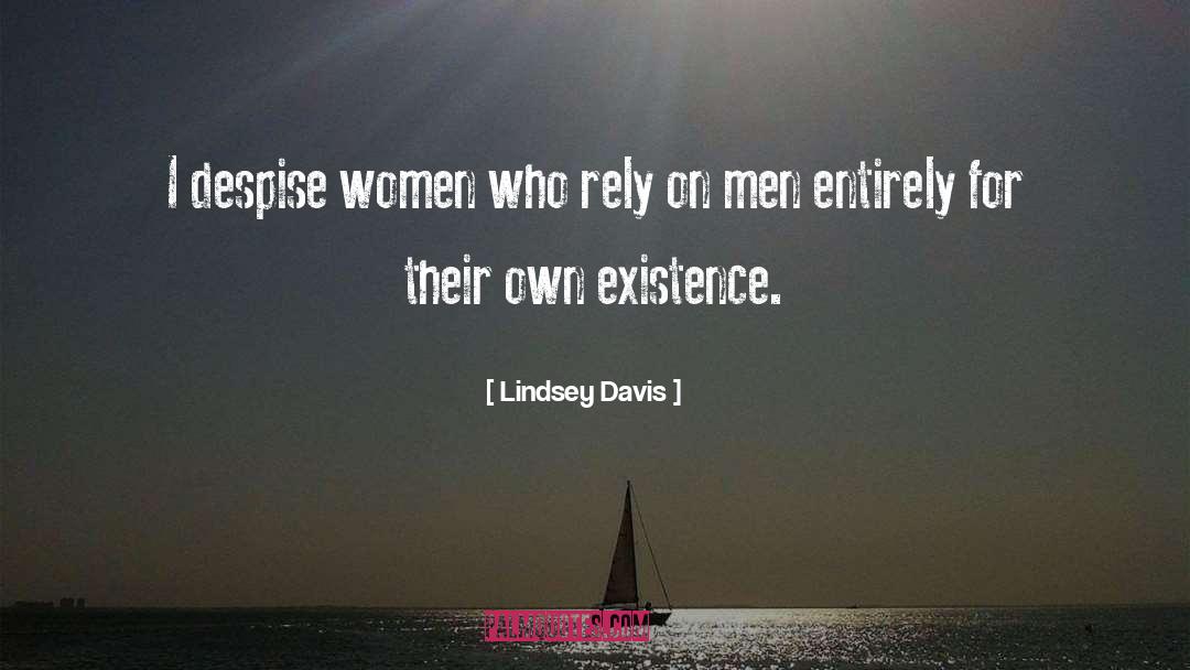 Lindsey Davis Quotes: I despise women who rely