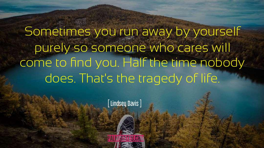 Lindsey Davis Quotes: Sometimes you run away by