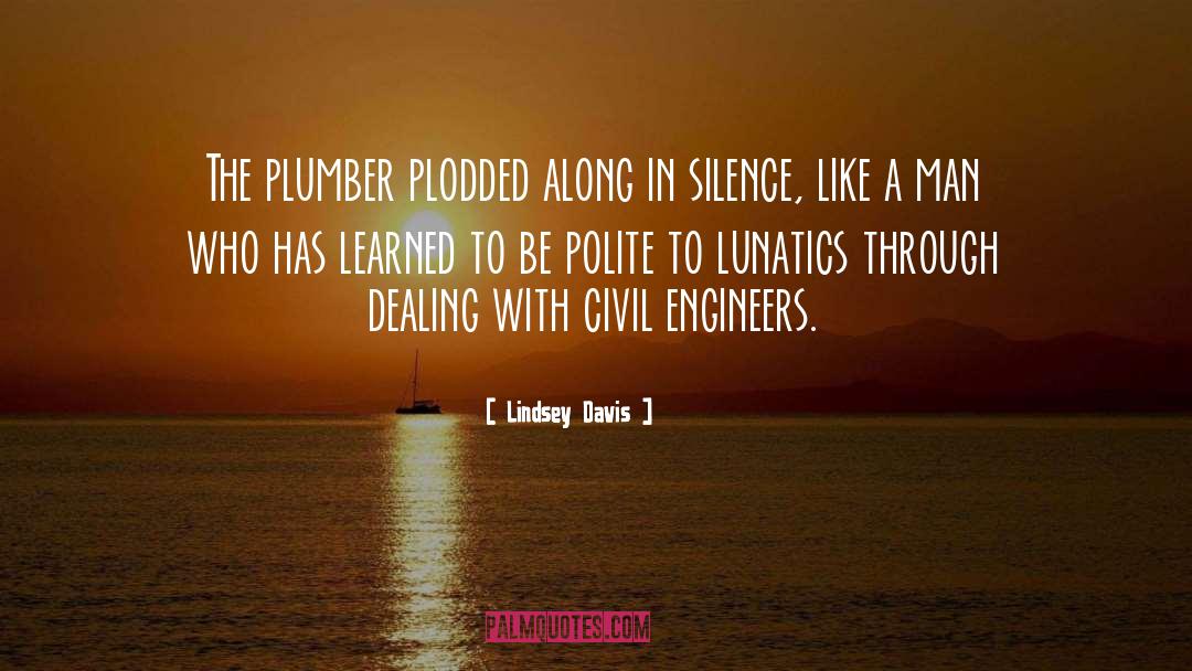Lindsey Davis Quotes: The plumber plodded along in