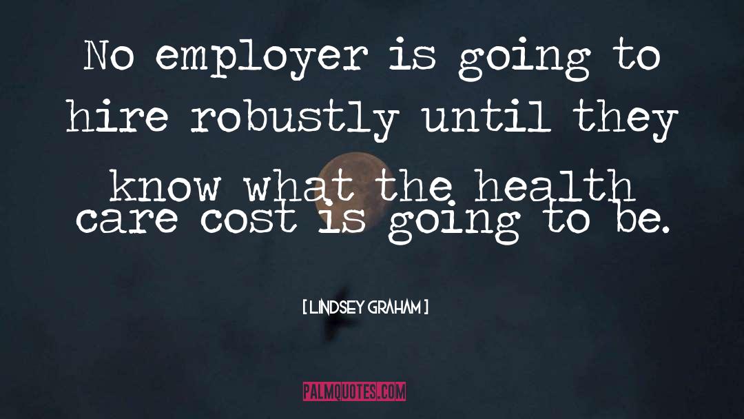 Lindsey Graham Quotes: No employer is going to