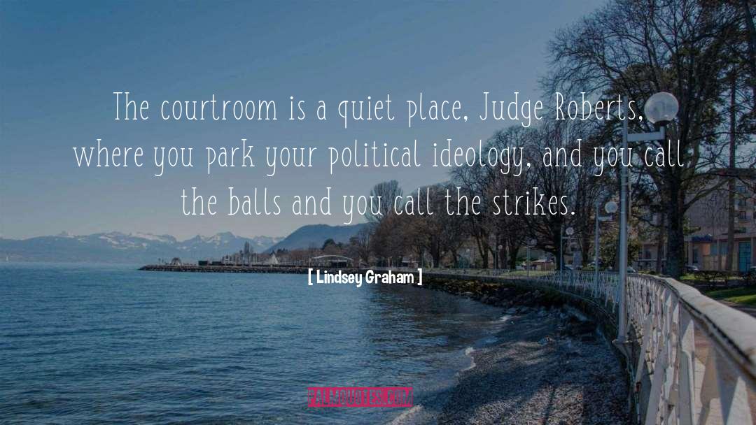 Lindsey Graham Quotes: The courtroom is a quiet