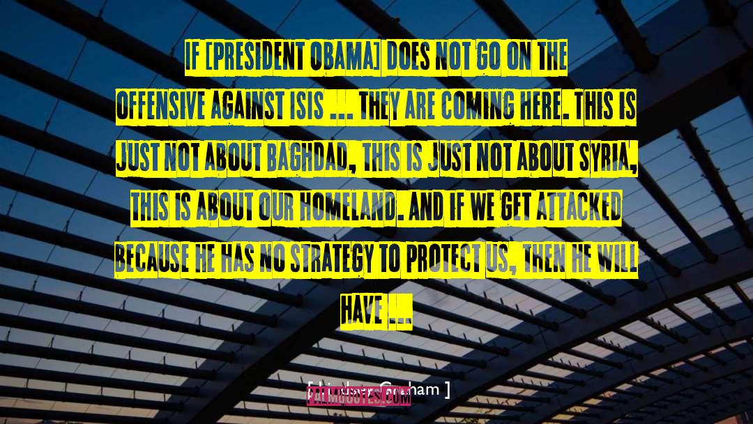 Lindsey Graham Quotes: If [President Obama] does not