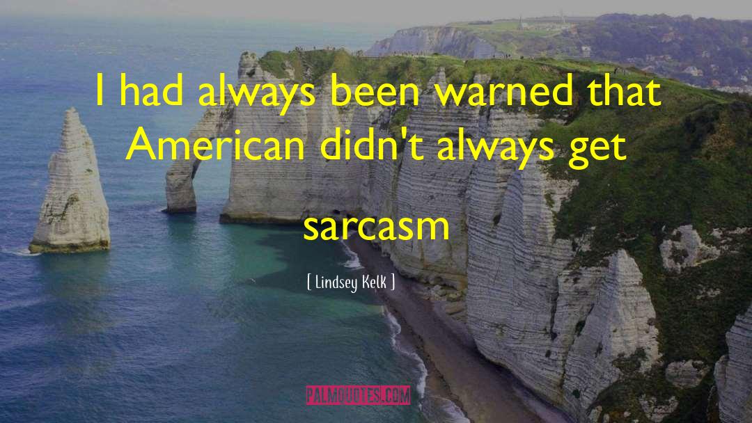 Lindsey Kelk Quotes: I had always been warned