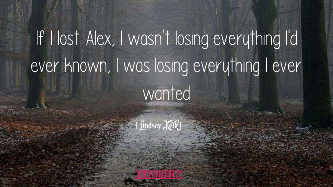 Lindsey Kelk Quotes: If I lost Alex, I