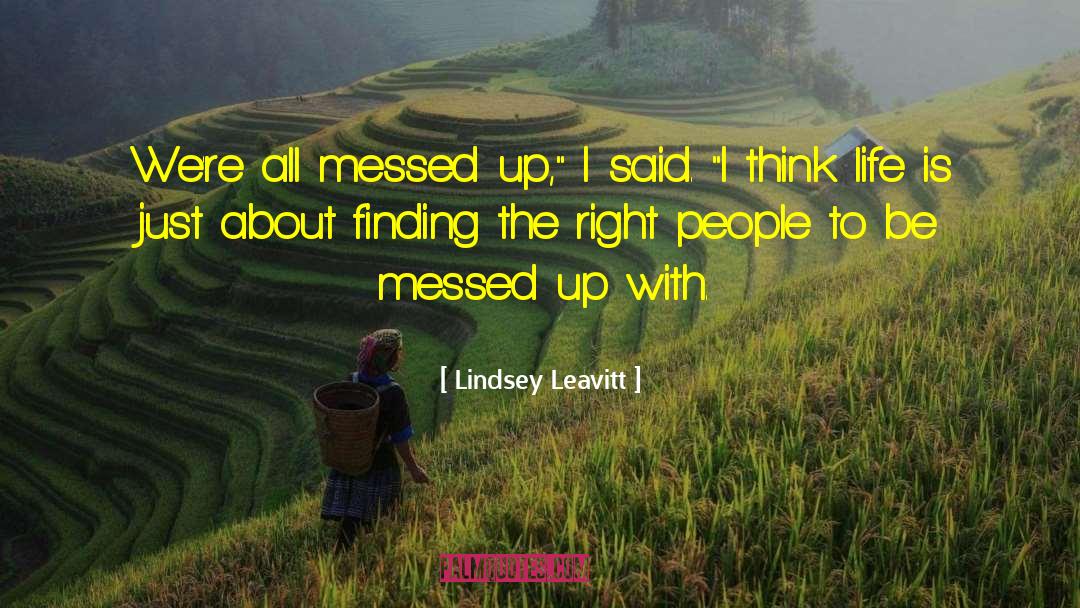 Lindsey Leavitt Quotes: We're all messed up,