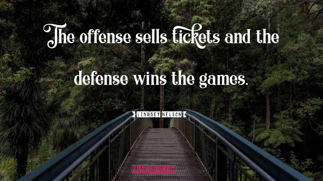 Lindsey Nelson Quotes: The offense sells tickets and