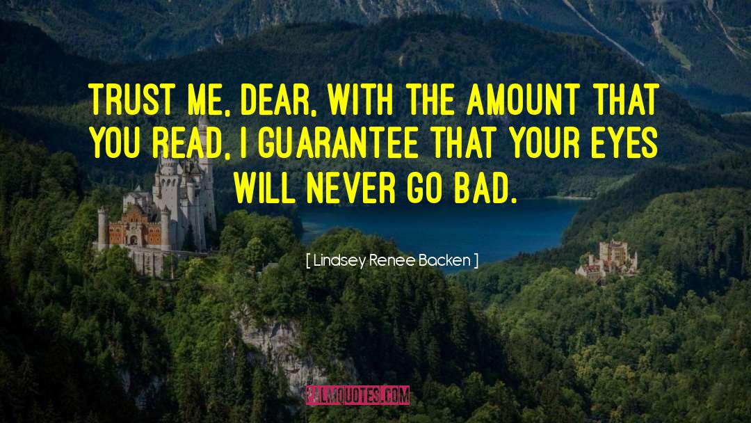 Lindsey Renee Backen Quotes: Trust me, dear, with the
