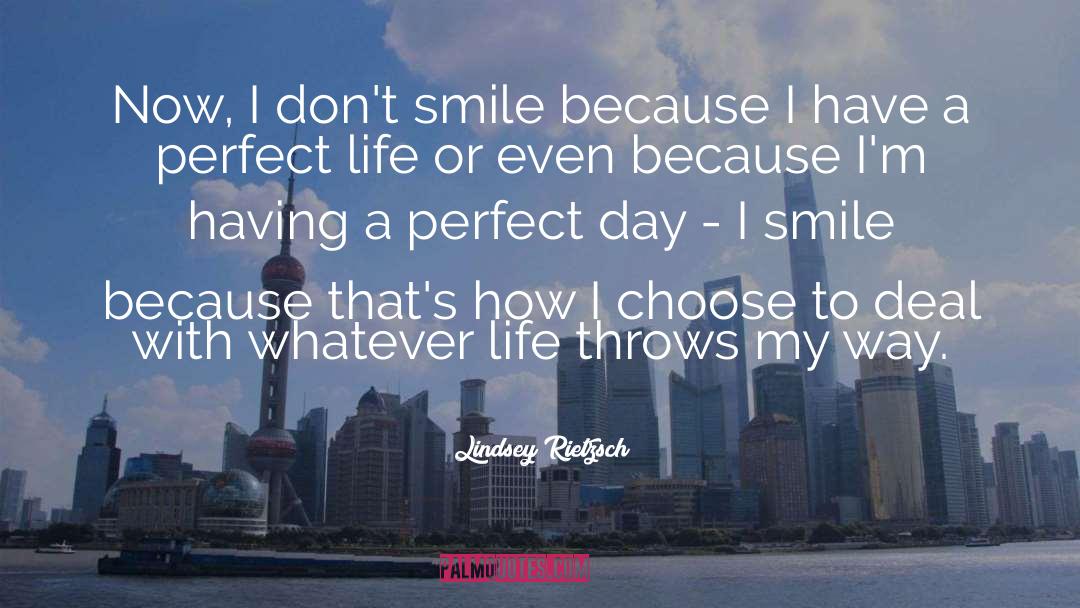 Lindsey Rietzsch Quotes: Now, I don't smile because