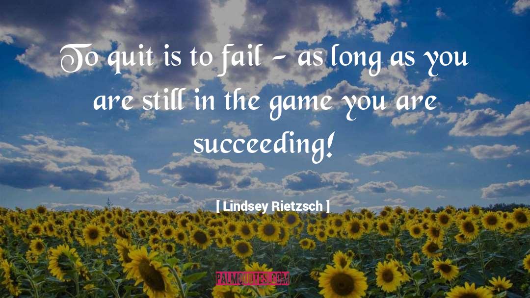 Lindsey Rietzsch Quotes: To quit is to fail