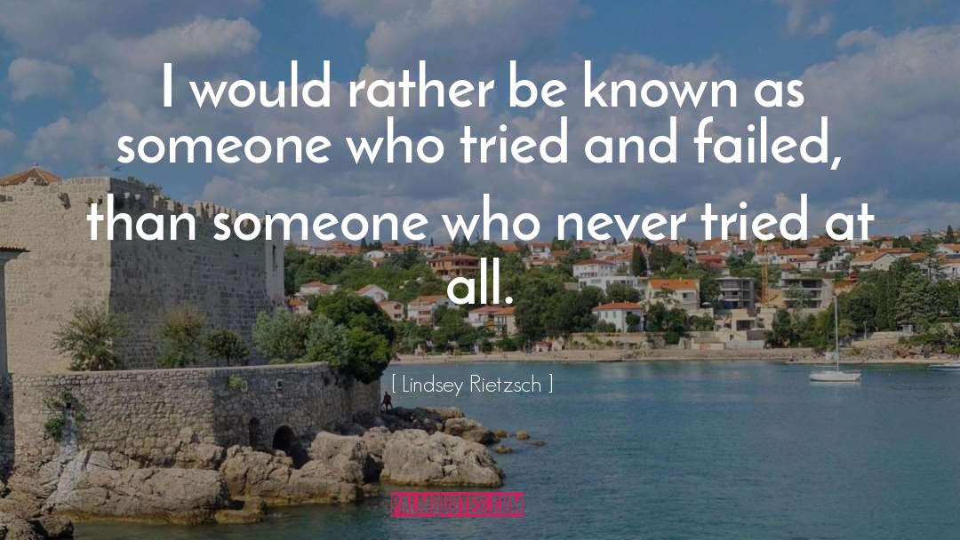 Lindsey Rietzsch Quotes: I would rather be known