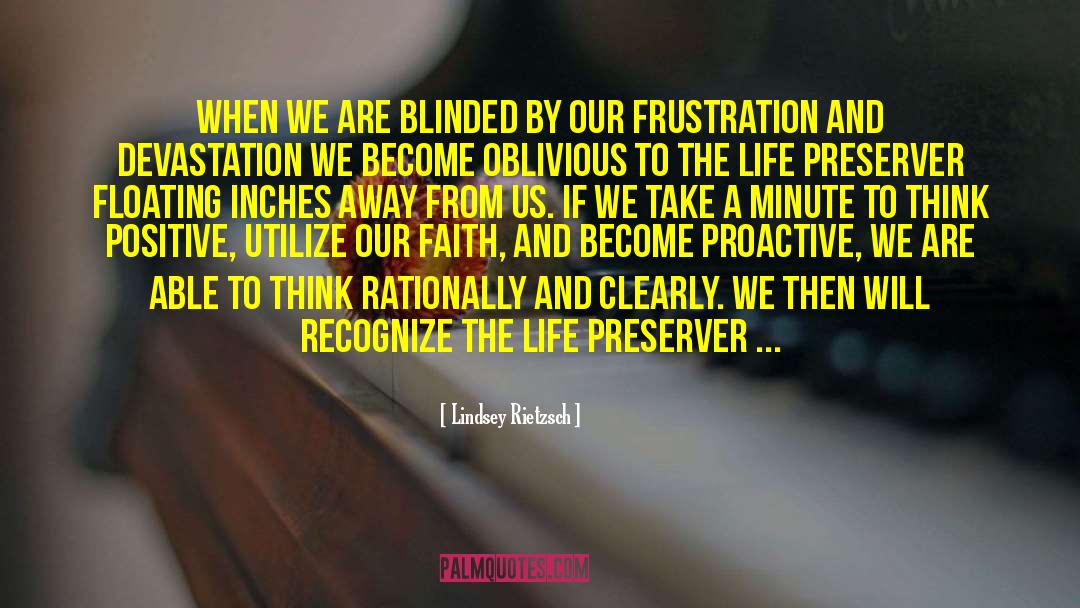 Lindsey Rietzsch Quotes: When we are blinded by