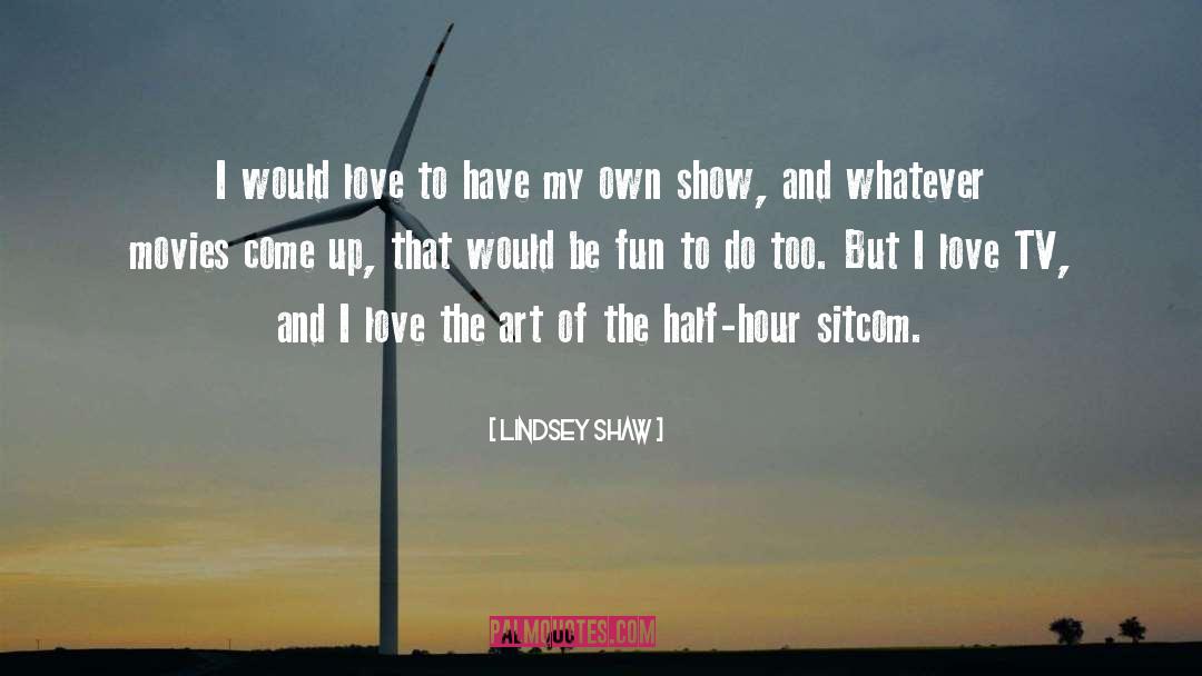 Lindsey Shaw Quotes: I would love to have