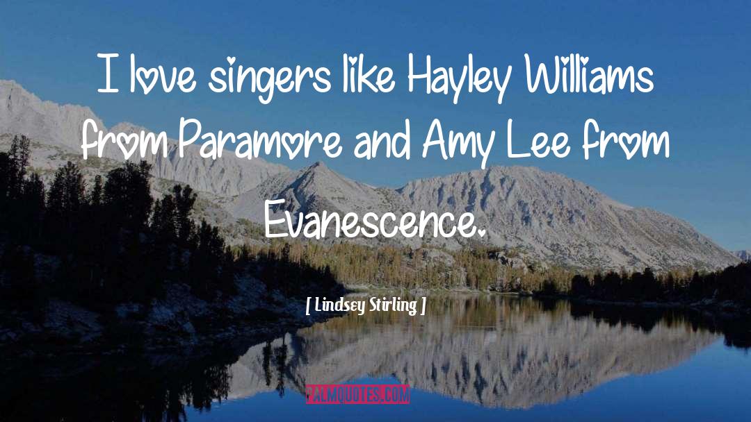 Lindsey Stirling Quotes: I love singers like Hayley