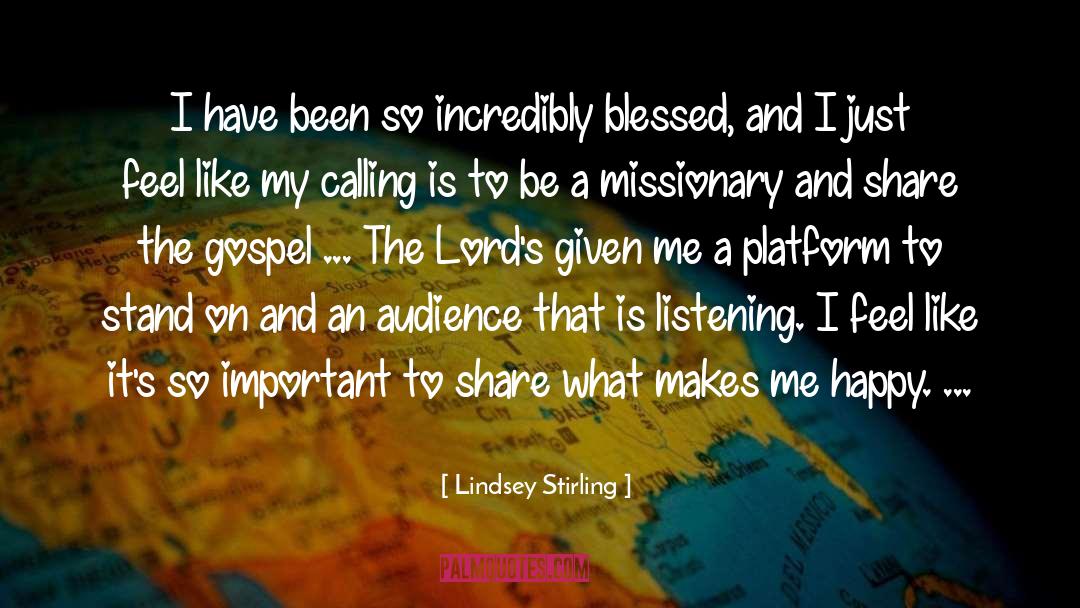 Lindsey Stirling Quotes: I have been so incredibly
