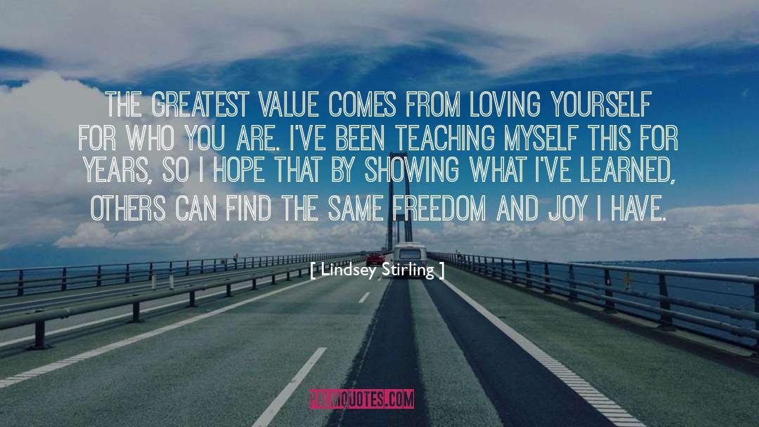 Lindsey Stirling Quotes: The greatest value comes from