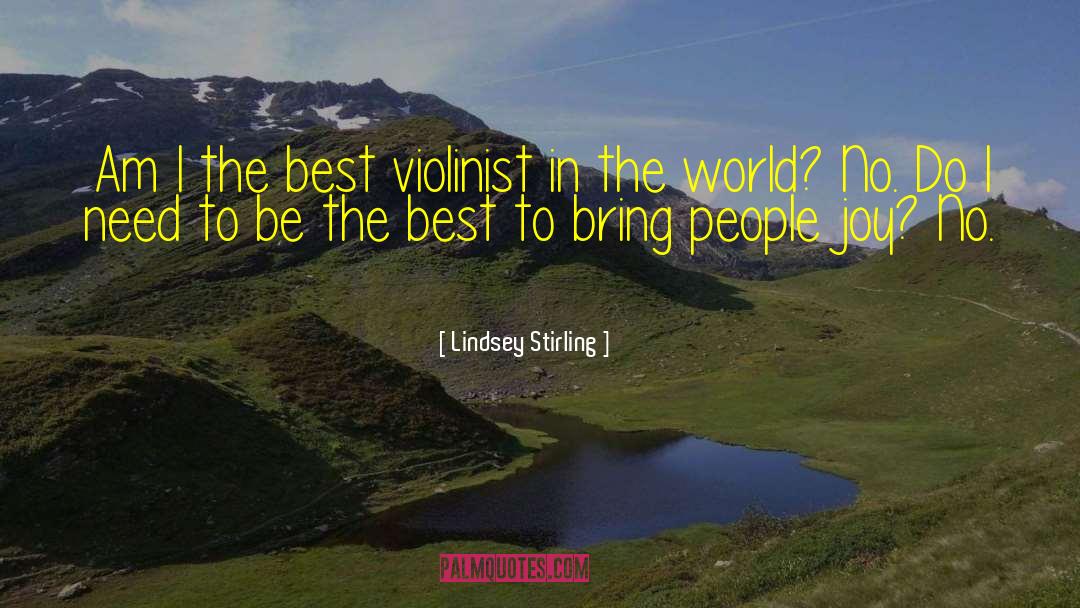 Lindsey Stirling Quotes: Am I the best violinist