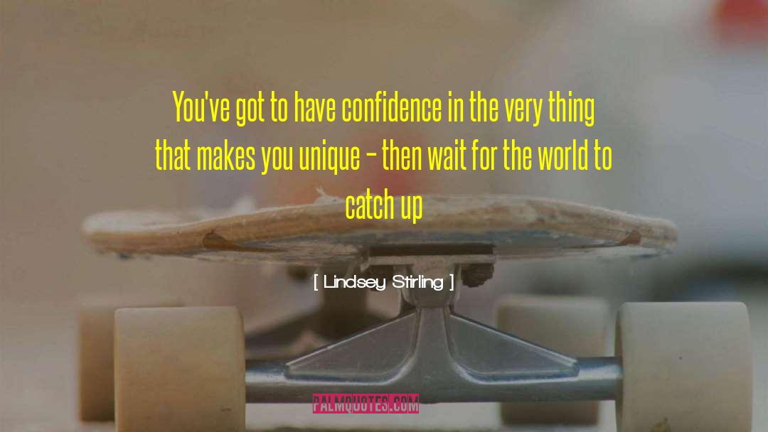 Lindsey Stirling Quotes: You've got to have confidence