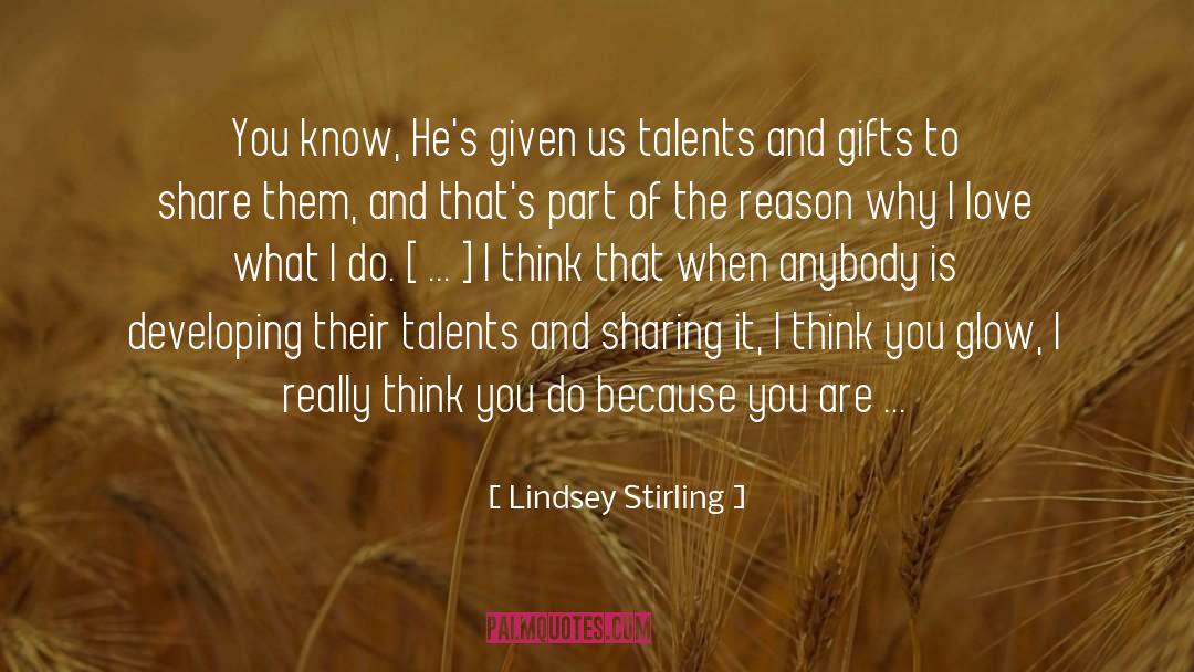 Lindsey Stirling Quotes: You know, He's given us