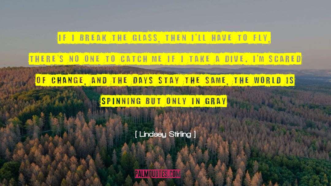 Lindsey Stirling Quotes: If I break the glass,
